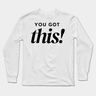 You Got This. Classic Typography Self Empowerment Quote. Long Sleeve T-Shirt